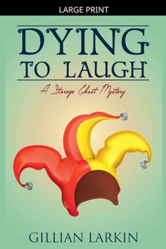 Dying To Laugh (Storage Ghost Mysteries) - Book #10 of the Storage Ghost Mystery