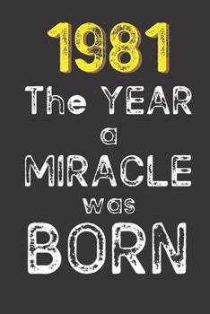 1981 The Year a Miracle was Born: Born in 1981. Birthday Nostalgia Fun gift for someone’s birthday, perfect present for a friend or a family member. ... glossy cover, 6x9 inches (15.2 x  22.9 cm)