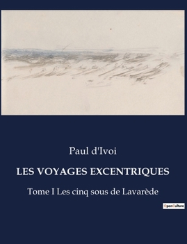 Paperback Les Voyages Excentriques: Tome I Les cinq sous de Lavarède [French] Book