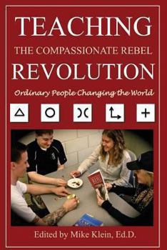 Paperback Teaching the Compassionate Rebel Revolution: Ordinary People Changing the World Book