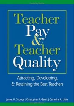 Paperback Teacher Pay & Teacher Quality: Attracting, Developing, & Retaining the Best Teachers Book