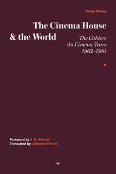 Hardcover The Cinema House and the World: The Cahiers Du Cinema Years, 1962-1981 Book