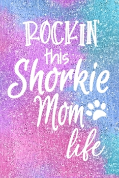 Rockin This Shorkie Mom Life: Dog Notebook Journal for Dog Moms with Cute Dog Paw Print Pages | Great Notepad for Shopping Lists, Daily Diary, To Do List, Dog Mom Gifts or Present for Dog Lovers