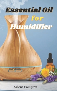 Paperback Essential Oil in Humidifier: Ultimate Guideline for Application of Essential Oil in Humidifiers and Diffusers Book