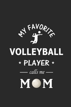 My Favorite Volleyball Player calls me Mom: Blank Lined Journal (Notebook, Diary) Gift Ideas for Volleyball Lovers (120 pages, Lined, 6x9), Cute Gift for Mom