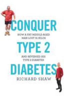 Paperback Conquer Type 2 Diabetes: How a fat, middle-aged man lost 31 kilos and reversed his type 2 diabetes Book