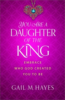 Paperback You Are a Daughter of the King: Embrace Who God Created You to Be Book