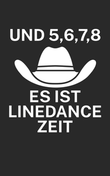 Und 5 6 7 8 es ist Linedance Zeit: Notizbuch für Linedance Tänzer mit Spruch. 120 Seiten Liniert mit Seitenzahlen. Für Notizen oder als Geschenk. (German Edition)