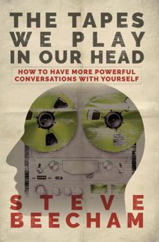 Paperback The Tapes We Play in Our Head: How to Have More Powerful Conversations with Yourself Book