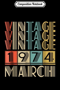 Composition Notebook: Retro Vintage 1974 born in March - 44 years old Journal/Notebook Blank Lined Ruled 6x9 100 Pages