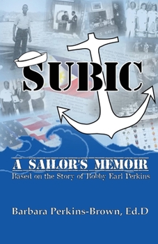 Paperback Subic: A Sailor's Memoir: (Based on the Story of Bobby Earl Perkins) Book