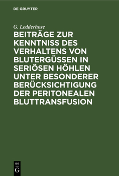 Hardcover Beiträge Zur Kenntniss Des Verhaltens Von Blutergüssen in Seriösen Höhlen Unter Besonderer Berücksichtigung Der Peritonealen Bluttransfusion [German] Book