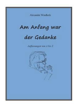 Paperback Am Anfang war der Gedanke: Auffassungen von A bis Z [German] Book
