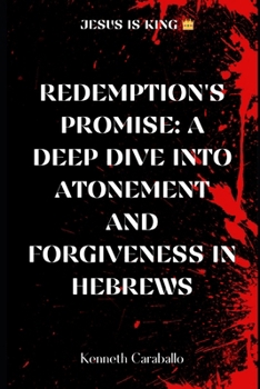 Redemption's Promise: Exploring Atonement and Forgiveness in Hebrews