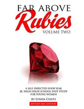 Paperback Far Above Rubies (Volume Two): A Self-Guided Four Year Jr. High / High School Unit Study for Young Women Book