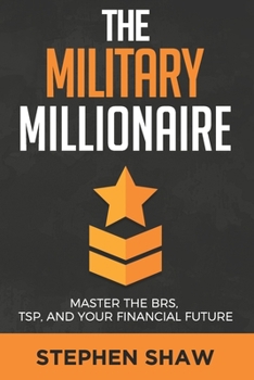 Paperback The Military Millionaire: Master the Blended Retirement System, Thrift Savings Plan, and Your Financial Future Book