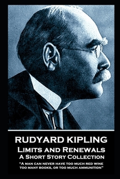 Paperback Rudyard Kipling - Limits and Renewals: "A man can never have too much red wine, too many books, or too much ammunition" Book