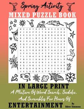 Paperback Spring Activity Puzzle Book In Large Print: A Mixture Of Word Search, Sudoku and Scrambles For Hours Of Entertainment. Book