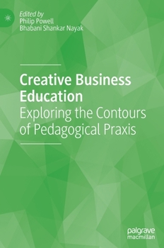 Hardcover Creative Business Education: Exploring the Contours of Pedagogical PRAXIS Book