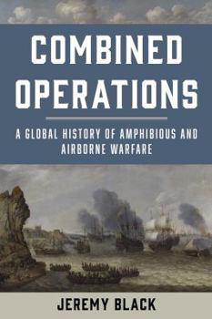 Paperback Combined Operations: A Global History of Amphibious and Airborne Warfare Book