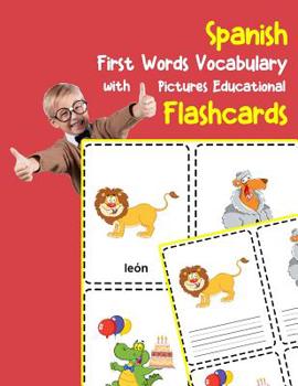 Paperback Spanish First Words Vocabulary with Pictures Educational Flashcards: Fun flash cards for infants babies baby child preschool kindergarten toddlers and [Spanish] Book