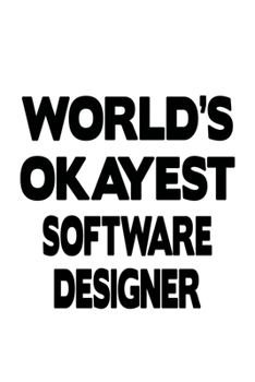 Paperback World's Okayest Software Designer: New Software Designer Notebook, Journal Gift, Diary, Doodle Gift or Notebook - 6 x 9 Compact Size- 109 Blank Lined Book