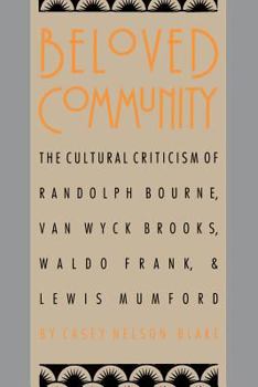 Hardcover Beloved Community: The Cultural Criticism of Randolph Bourne, Van Wyck Brooks, Waldo Frank, and Lewis Mumford Book