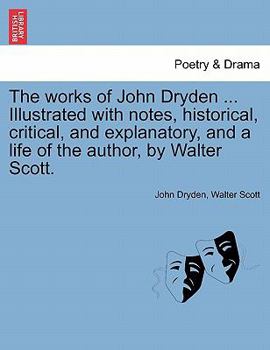 The Works Of John Dryden: Now First Collected In Eighteen Volumes; Volume 13