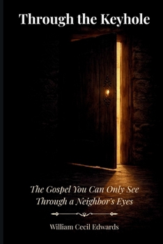 Paperback Through the Keyhole: The Gospel You Can Only See Through a Neighbor's Eyes Book