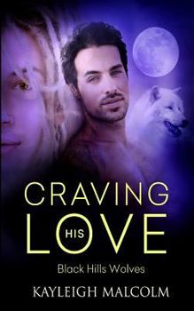 Craving His Love - Book #47 of the Black Hills Wolves
