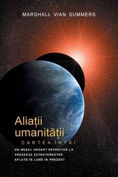 Paperback ALIA&#538;II UMANIT&#258;&#538;II CARTEA ÎNTÂI - PRIMA INFORMARE (Allies of Humanity, Book One - Romanian) [Romanian] Book