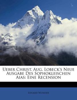 Paperback Ueber Christ. Aug. Lobeck's Neue Ausgabe Des Sophokleischen Aias: Eine Recension Book