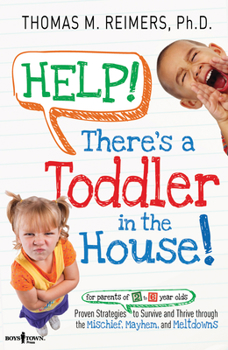 Paperback Help! There's a Toddler in the House: Proven Strategies to Survive and Thrive Through the Mischief, Mayhem, and Meltdowns Book
