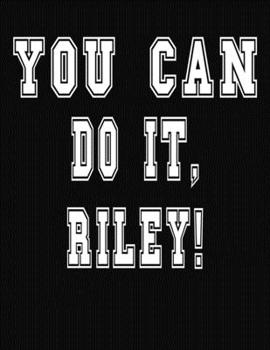 Paperback You Can Do It, Riley!: College Ruled Notebook Journal for Riley Book