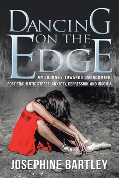 Paperback Dancing on the Edge: My journey towards overcoming post-traumatic stress, anxiety, depression and insomia Book