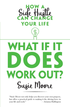 Paperback What If It Does Work Out?: How a Side Hustle Can Change Your Life Book