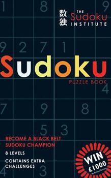 Hardcover The Sudoku Institute Puzzle Book: Become a Black Belt Sudoku Champion Book
