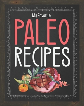 Paperback My Favorite Paleo Recipes: Blank Recipe Book to write in your favorite paleo recipes, paleo recipes for instant pot, paleo recipes for dinner and Book