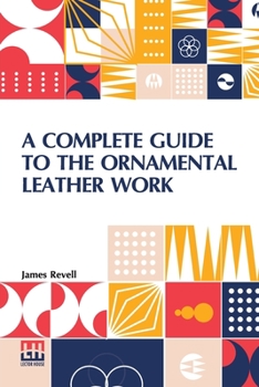 Paperback A Complete Guide To The Ornamental Leather Work Book