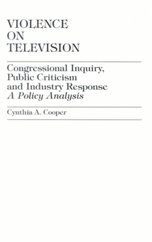 Paperback Violence on Television: Congressional Inquiry, Public Criticism and Industry Response--A Policy Analysis Book