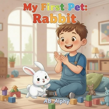 Paperback My First Pet: Rabbit: A Gentle Story About Love, Care, and a Fluffy Bunny Friend Book