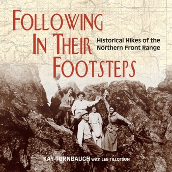 Paperback Following In Their Footsteps: Historical Hikes of the Northern Front Range Book