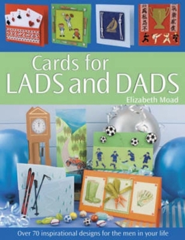 Paperback Cards for Lads and Dads: Over 70 Inspirational Designs for the Men in Your Life Book