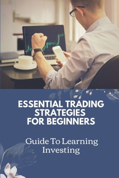 Paperback Essential Trading Strategies For Beginners: Guide To Learning Investing: Day Trading Strategies For Beginners Book