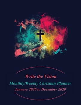 Write the Vision Monthly/Weekly Christian Planner: January 2020 to December 2020_colorful cross