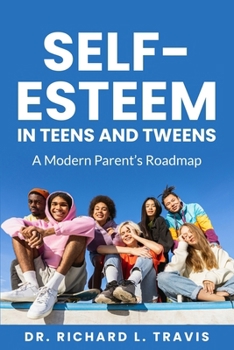 Paperback Self Esteem in Teens and Tweens: A Modern Parent's Guide Book
