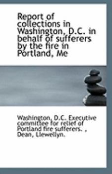 Paperback Report of Collections in Washington, D.C. in Behalf of Sufferers by the Fire in Portland, Me Book