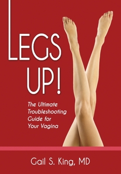 Paperback Legs Up!-The Ultimate Troubleshooting Guide for Your Vagina Book