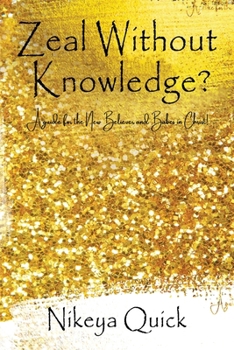 Paperback Zeal Without Knowledge?: A guide for the New Believer and Babes in Christ! Book
