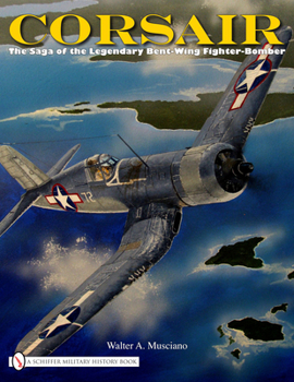 Hardcover Corsair: The Saga of the Legendary Bent-Wing Fighter-Bomber Book